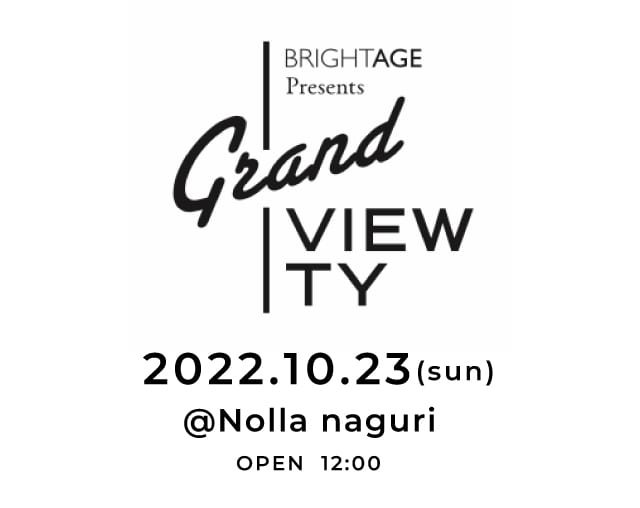 BRIGHTAGE PresentsGrand VIEWTY 2022.10.23(sun) @Nolla naguri OPEN 12:00